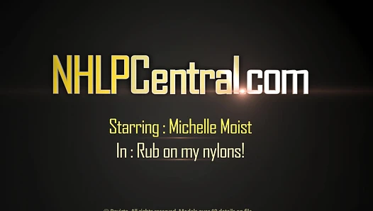 NHLP: Michelle Moist - Rub on my nylons