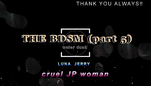THE BDSM (part 5) water dunk